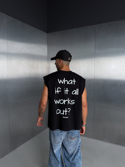 Black Sleeveless Tee "what if it all works out?"