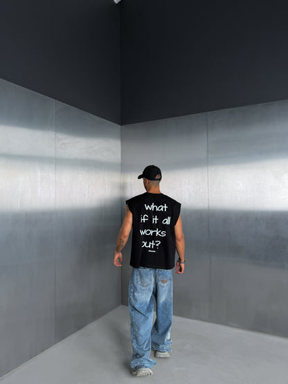 Black Sleeveless Tee "what if it all works out?"