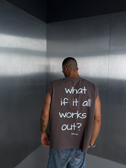 Cappucino Sleeveless Tee "what if it all works out?"