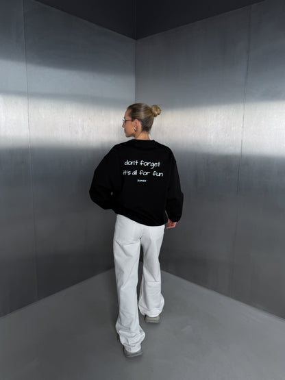 Black Sweater "don't forget it's all for fun"