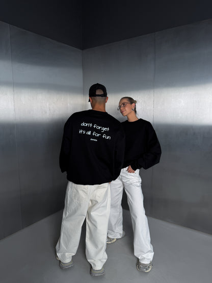 Black Sweater "don't forget it's all for fun"